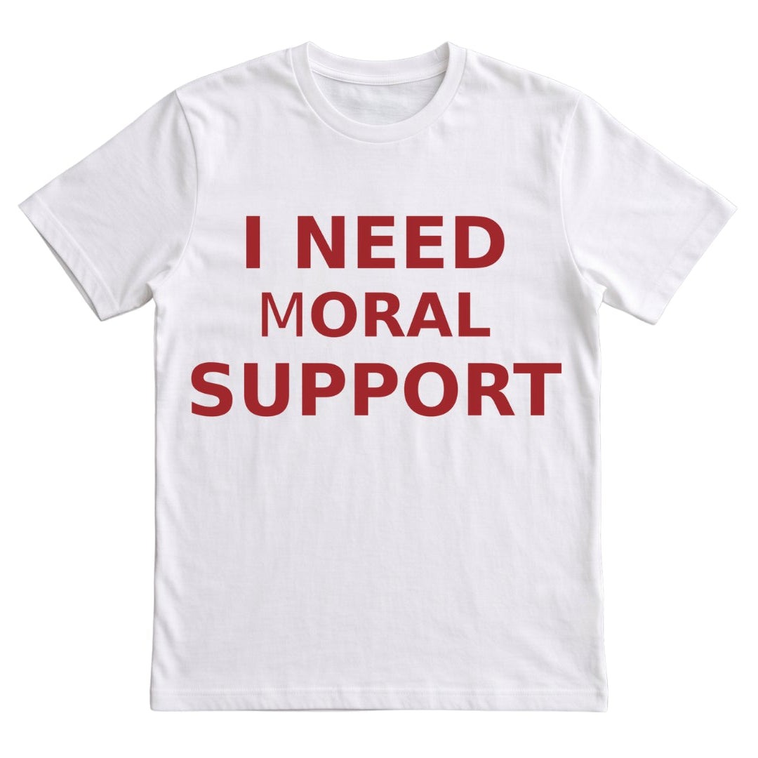 I NEED mORAL SUPPORT