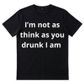 Im not as drunk as you think I am