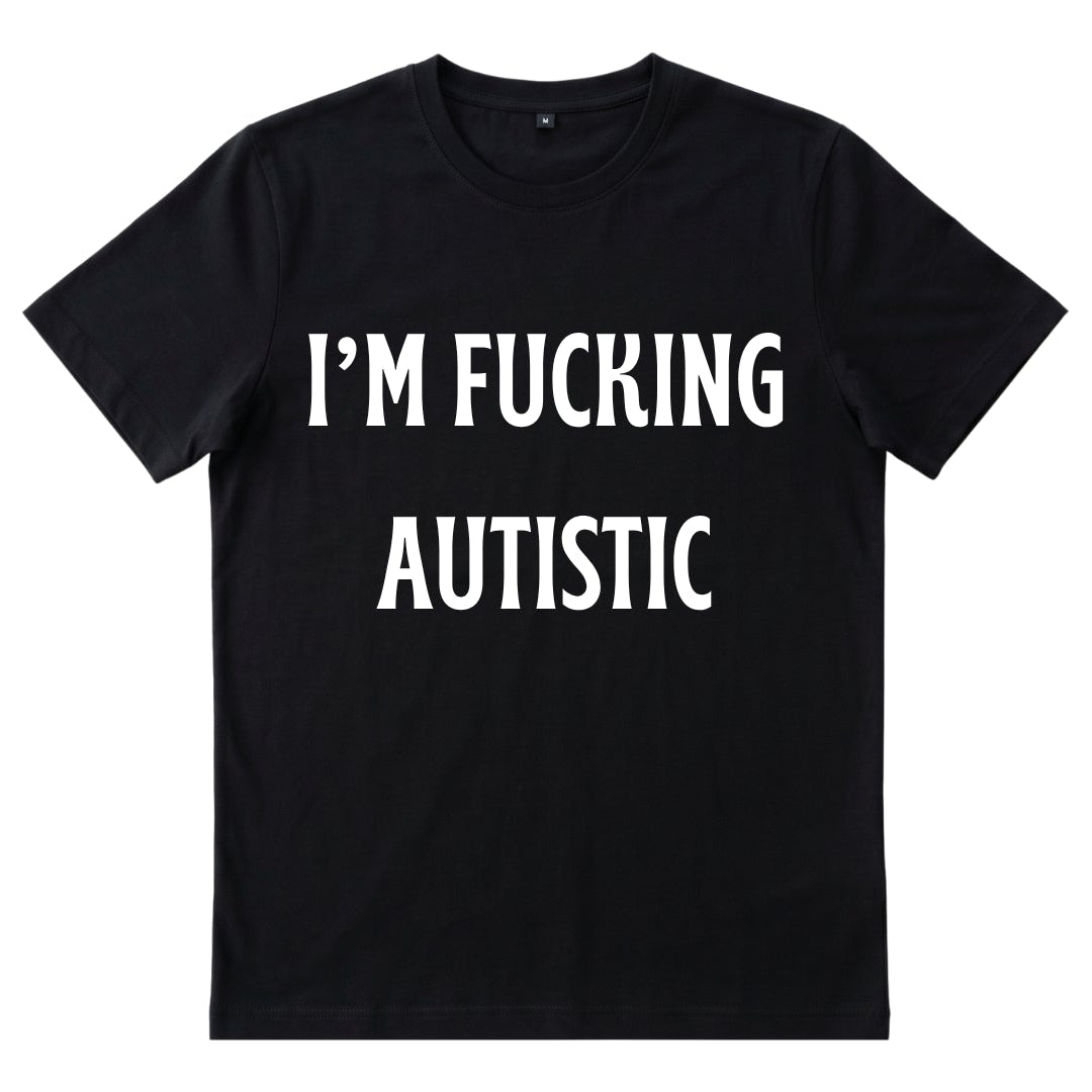 I'm Fucking Autistic