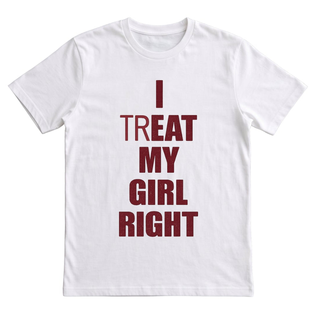 I (TR)EAT MY GIRL RIGHT