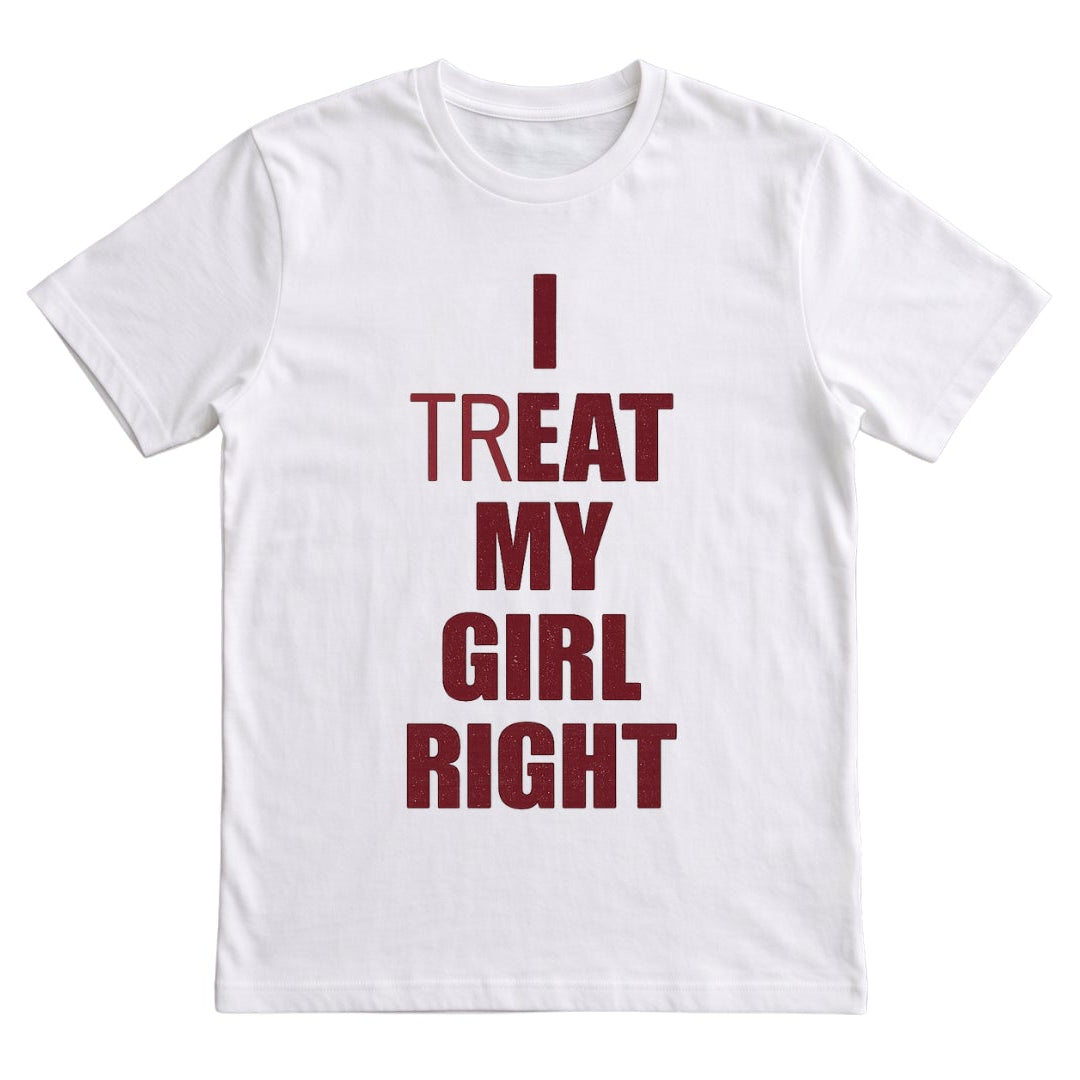I (TR)EAT MY GIRL RIGHT