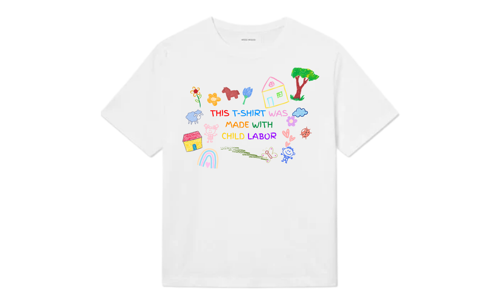 THIS T-SHIRT WAS MADE WITH CHILD LABOR