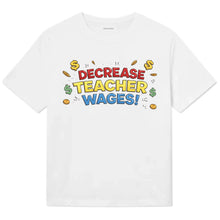 Decrease Teacher Wages!