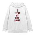 I Treat My Girl Right Hoodie — White