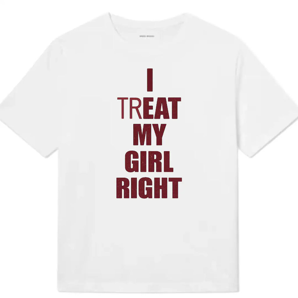 I (TR)EAT MY GIRL RIGHT