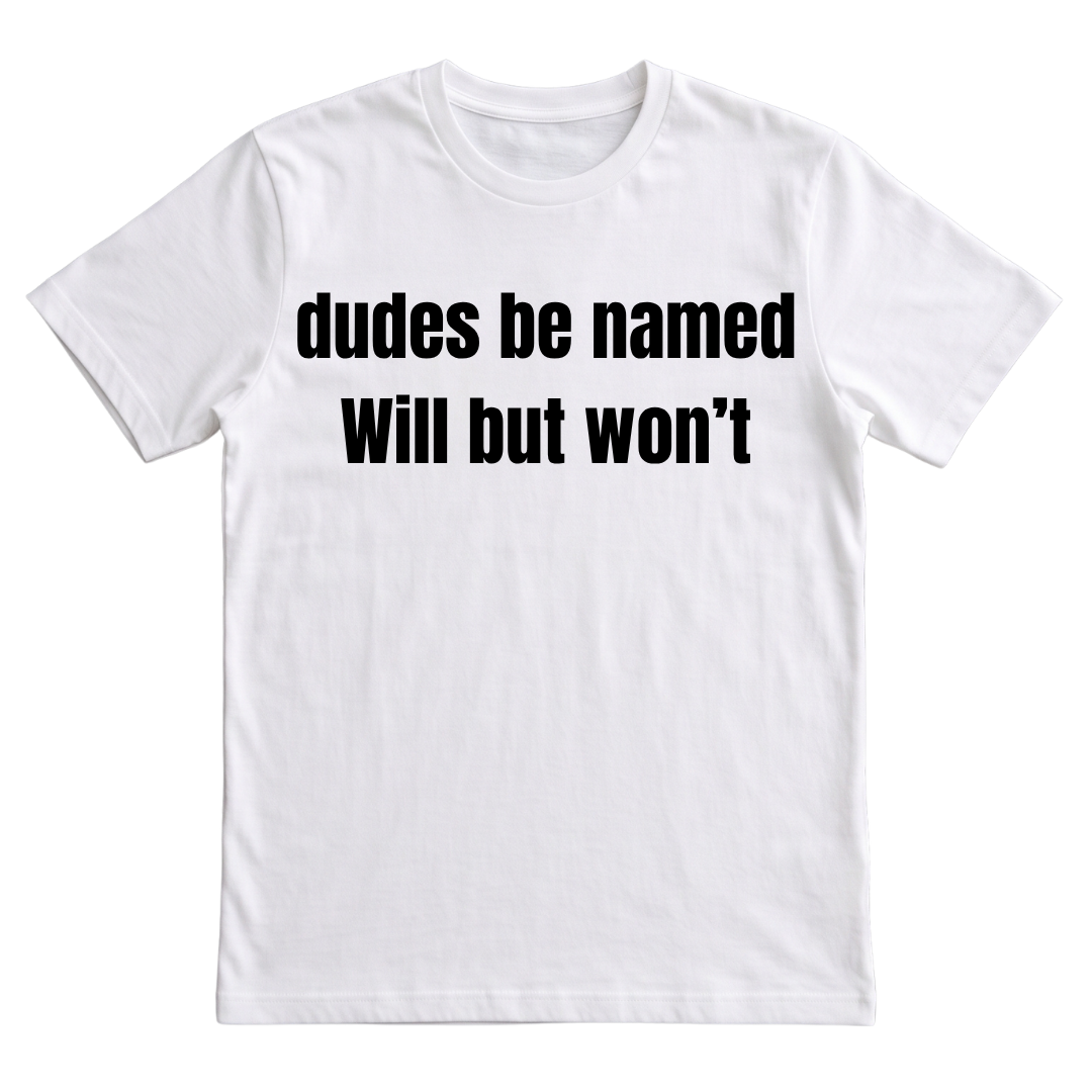 Dudes Be Named Will But Won't