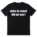 Dudes Be Named Will But Won't