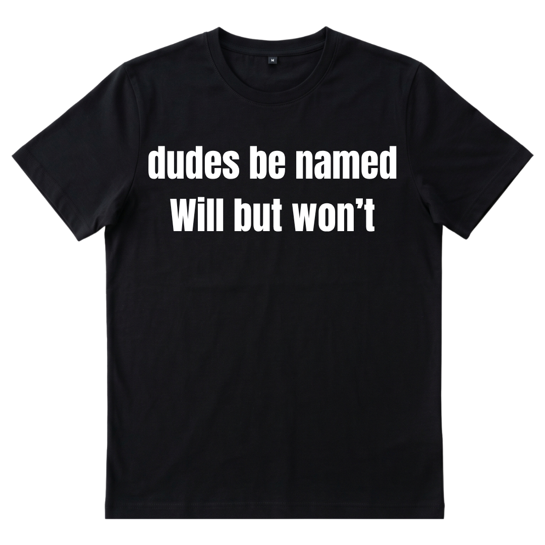 Dudes Be Named Will But Won't
