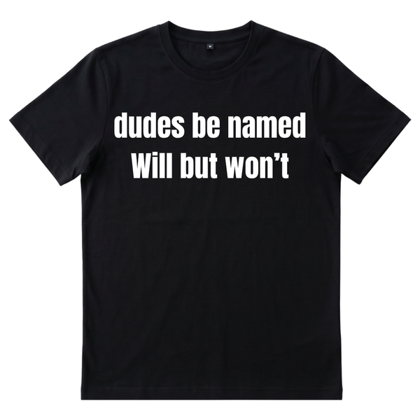 Dudes Be Named Will But Won't