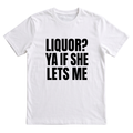 Liquor? Ya If She Lets Me