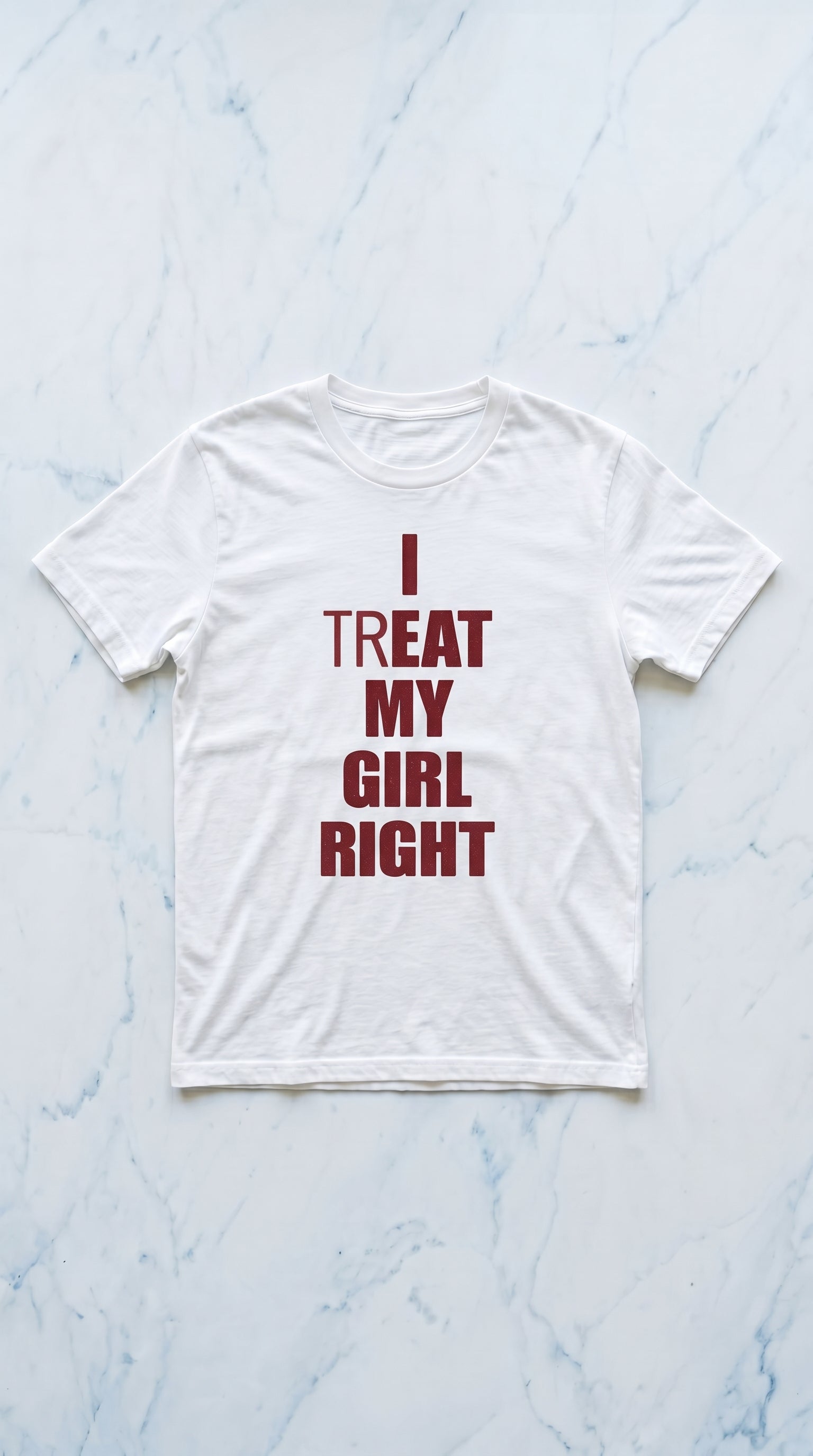I (TR)EAT MY GIRL RIGHT