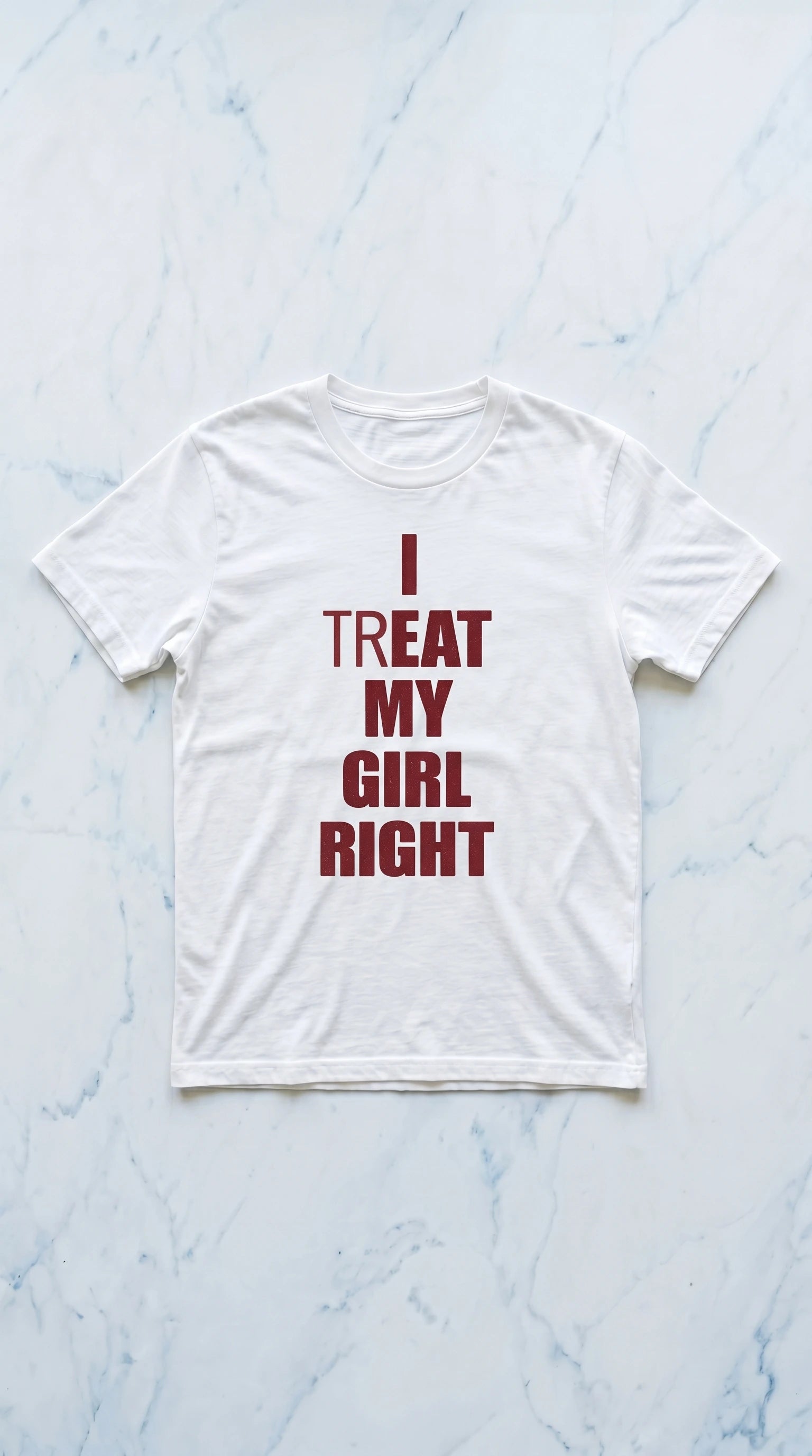 I (TR)EAT MY GIRL RIGHT